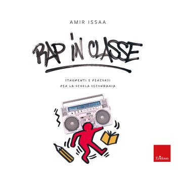 Rap in classe. Strumenti e percorsi per la scuola secondaria (Issaa Amir - Erickson)