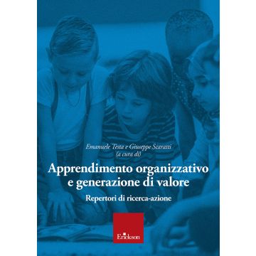 Apprendimento organizzativo e generazione di valore. Repertori di ricerca-azione (Testa Emanuele; Scaratti Giuseppe - Erikson)