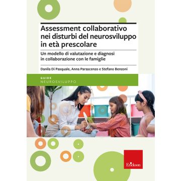 Assessment collaborativo nei disturbi del neurosviluppo in età prescolare. Un modello di valutazione e diagnosi in collaborazione con le famiglie (Di Pasquale Danila; Parascenzo Anna; Benzoni Stefano - Erickson)