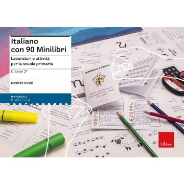 Italiano con 90 minilibri. Classe 2. Laboratori e attività per la scuola primaria 2025 (Rossi Desirèe - Erickson)