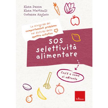 SOS selettività alimentare. I quaderni dei comportamenti problema nei disturbi dello spettro autistico. Cos'è e come si affronta (Danna Elena; Martinelli Elena; Anglasio Costanza - Erickson)
