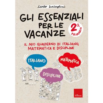 Gli essenziali per le vacanze. Primaria. Classe seconda. Il mio quaderno di italiano, matematica e discipline. Con matite colorate (Scataglini Carlo - Erickson)