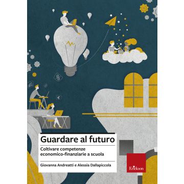 Guardare al futuro. Coltivare competenze economico-finanziarie a scuola