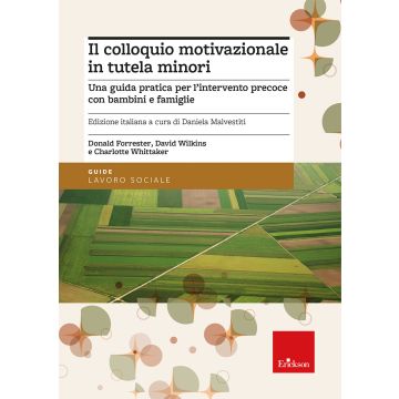 Il colloquio motivazionale in tutela minori. Una guida pratica per l'intervento precoce con bambini e famiglie (Forrester Donald; Wilkins David - Erickson)