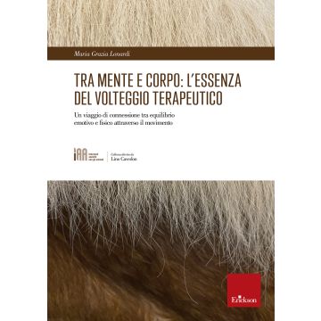 Tra mente e corpo: l'essenza del volteggio terapeutico. Un viaggio di connessione tra equilibrio emotivo e fisico attraverso il movimento (Lonardi Maria Grazia - Erickson)
