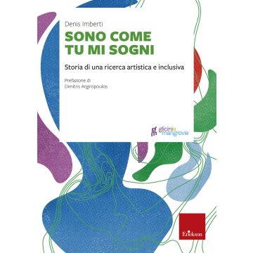 Sono come tu mi sogni. Storia di una ricerca artistica e inclusiva (Imberti Denis - Erickson)