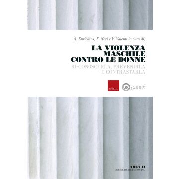 La violenza maschile contro le donne. Ri-conoscerla, prevenirla e contrastarla (Enrichens Arianna; Nori Francesca; Valenti Veronica - Erickson)