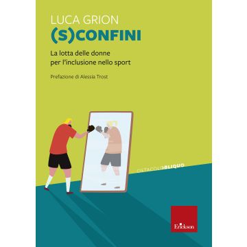 (S)confini. La lotta delle donne per l'inclusione sport (Grion Luca - Erickson)