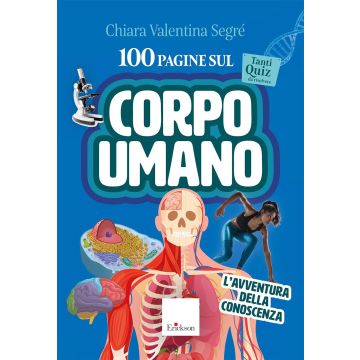 100 pagine sul corpo umano. L'avventura della conoscenza. Con audio-riassunti (Segré Chiara Valentina - Erickson)
