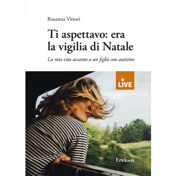 Ti aspettavo: era la vigilia di Natale. La mia vita accanto a un figlio con autismo (Vittori Rosanna - Erickson)