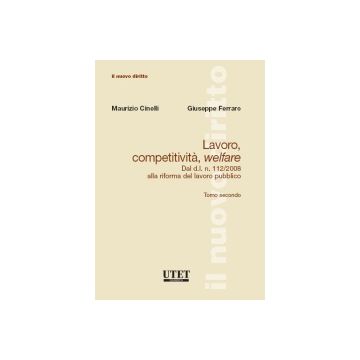 Lavoro, Competitivita', Welfare Dal Dl N. 112/2008 Alla Riforma Del Lavoro Pubblico - Cinelli Maurizio; Ferraro Giuseppe - Utet Giuridica - 9788859804505