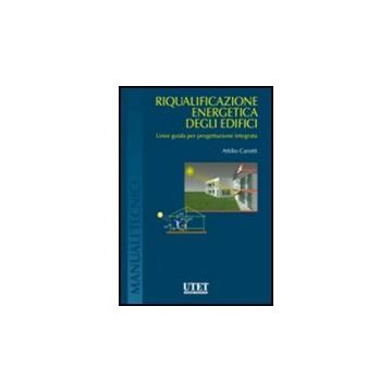 Riqualificazione Energetica Degli Edicifici. Linee Guida Per Progettazione Integrata - Carotti Attilio - Utet Giuridica - 9788859805397