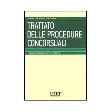 Trattato Delle Procedure Concorsuali Le Azioni Revocatorie. I Rapporti Preesistenti - Ghia L. ; Piccininni C. ; Severini F.  - Utet Giuridica - 9788859805717