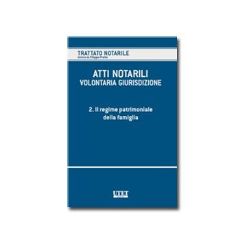 Atti Notarili. Volontaria Giurisdizione Il Regime Patrimoniale Della Famiglia - Preite F.  - Utet Giuridica - 9788859807384