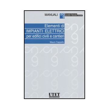 Elementi Di Impianti Elettrici Per Edifici Civili E Cantieri - Cappello Mauro - Utet Giuridica - 9788859808862