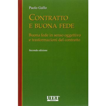 Contratto e buona fede. Buona fede in senso oggettivo e trasformazioni del contratto 2/ed.