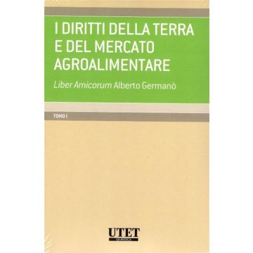 I diritti della terra e del mercato agroalimentare. Liber amicorum Alberto Germanò - Tomo 1 (2 voll.)