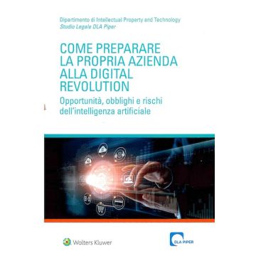 Come preparare la propria azienda alla digital revolution. Opportunità obblighi e rischi dell'intelligenza artificiale