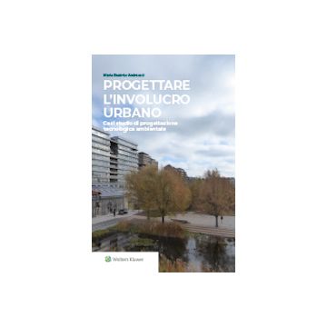 Progettare l'involucro urbano. Casi studio di progettazione tecnologica ambientale