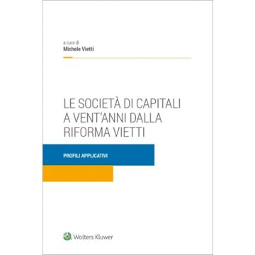 Società di capitali a vent'anni dalla riforma Vietti - Profili applicativi 2/ed. - 2023