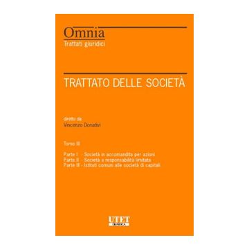 Trattato delle società. Vol. 3: Società in accomandita per azioni - Società a responsabilità limitata - Istituti comuni alle Società di capitali