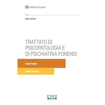 Trattato di psicopatologia e di psichiatria forensi 9/ed. 2024 [Fornari Ugo - Utet Giuridica]