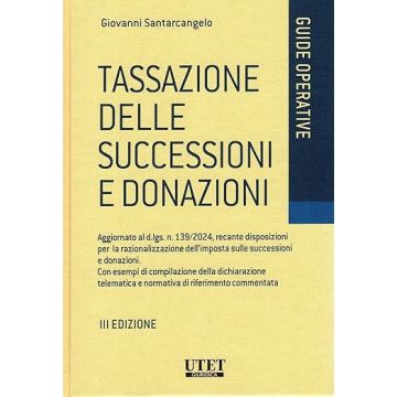 Tassazione delle successioni e donazioni. Aggiornato al d.lgs. n. 139/2024, recante disposizioni per la razionalizzazione dell'imposta sulle successioni e donazioni. Con esempi di compilazione della dichiarazione telematica e normativa di riferimento comm