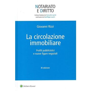 La circolazione immobiliare. Profili pubblicistici e nuove figure negoziali 3/ed. 2025 (Rizzi Giovanni - Utet giuridica)