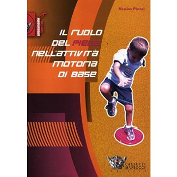 Il ruolo del piede nell'attività motoria di base  [Pistoni  - Calzetti e Mariucci]