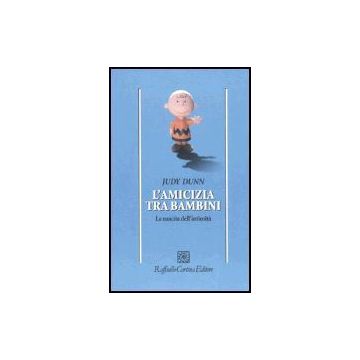 L' Amicizia Tra Bambini. La Nascita Dell'intimita'  - Dunn Judy - Cortina Raffaello - 9788860300218
