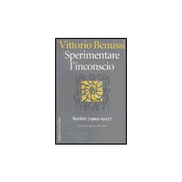 Sperimentare L'inconscio. Scritti (1905-1927) - Benussi Vittorio; Antonelli M.  - Cortina Raffaello - 9788860300355