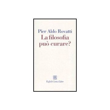 La Filosofia Puo' Curare? La Consulenza Filosofica In Questione  - Rovatti P. Aldo - Cortina Raffaello - 9788860300409