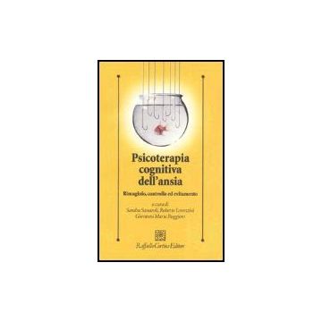Psicoterapia Cognitiva Dell'ansia. Rimuginio, Controllo Ed Evitamento - Sassaroli S. ; Lorenzini R. ; Ruggiero G. M.  - Cortina Raffaello - 9788860300577