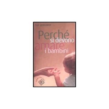 Perche' Si Devono Amare I Bambini - Gerhardt Sue - Cortina Raffaello - 9788860300638