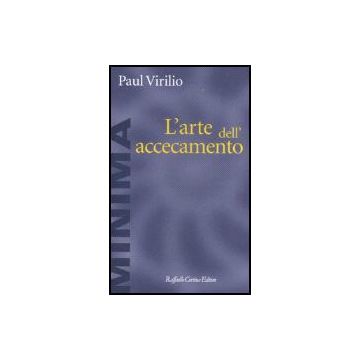 L' Arte Dell'accecamento  - Virilio Paul - Cortina Raffaello - 9788860300997