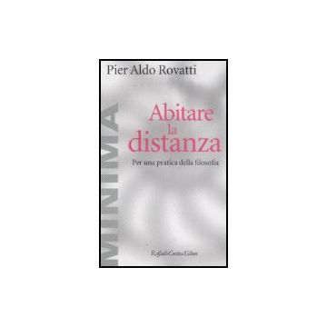 Abitare La Distanza. Per Una Pratica Della Filosofia - Rovatti P. Aldo - Cortina Raffaello - 9788860301192