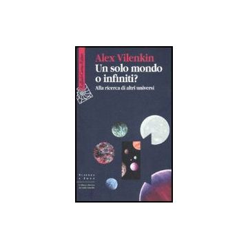 Un Solo Mondo O Infiniti? Alla Ricerca Di Altri Universi - Vilenkin Alex - Cortina Raffaello - 9788860301239