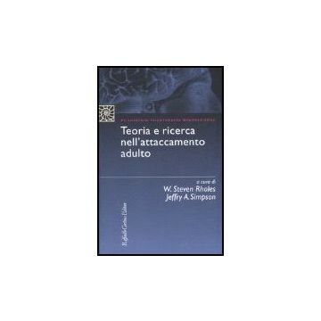 Teoria E Ricerca Nell'attaccamento Adulto - Rholes W. S. ; Simpson J. A.  - Cortina Raffaello - 9788860301291