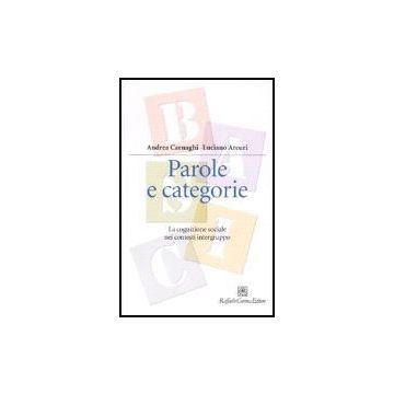 Parole E Categorie. La Cognizione Sociale Nei Contesti Intergruppo - Carnaghi Andrea; Arcuri Luciano - Cortina Raffaello - 9788860301390
