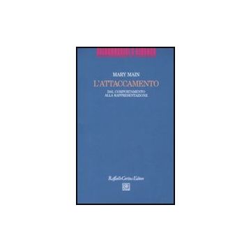 L' Attaccamento. Dal Comportamento Alla Rappresentazione  - Main Mary; Dazzi N.  - Cortina Raffaello - 9788860301871