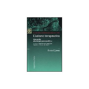 L'azione terapeutica. Una guida alla terapia psicoanalitica. Con Psychotherapy Process Q-set (strumento e manuale di codifica) - Jones Enrico E. - Cortina Raffaello - 9788860301888