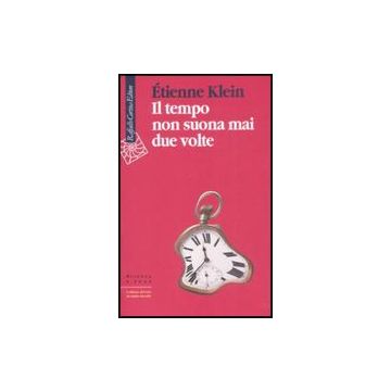 Il Tempo Non Suona Mai Due Volte  - Klein Etienne - Cortina Raffaello - 9788860302007