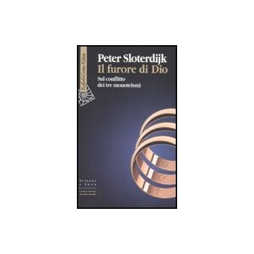 Il Furore Di Dio. Sul Conflitto Dei Tre Monoteismi  - Sloterdijk Peter - Cortina Raffaello - 9788860302014