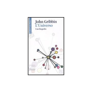 L' Universo. Una Biografia  - Gribbin John; Sandrelli S.  - Cortina Raffaello - 9788860302021