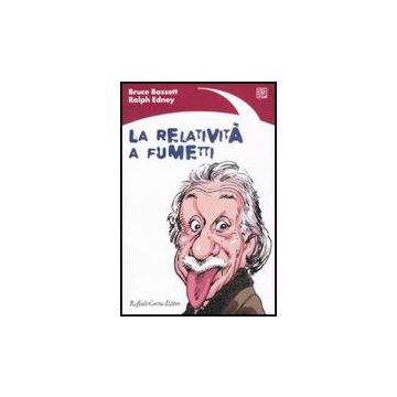 La Relativita' A Fumetti  - Bassett Bruce; Edney Ralph - Cortina Raffaello - 9788860302168