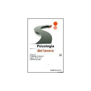 Manuale Di Psicologia Del Lavoro E Delle Organizzazioni. Vol. 1: Psicologia Del Lavoro - Argentero P. G. ; Cortese C. G. ; Piccardo C.  - Cortina Raffaello - 9788860302175