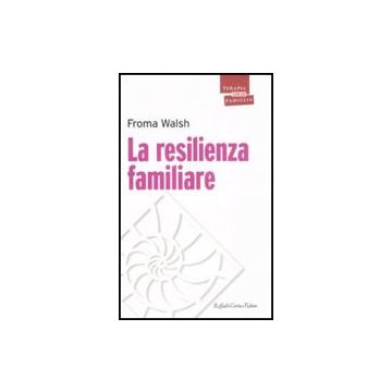La Resilienza Familiare  - Walsh Froma - Cortina Raffaello - 9788860302182