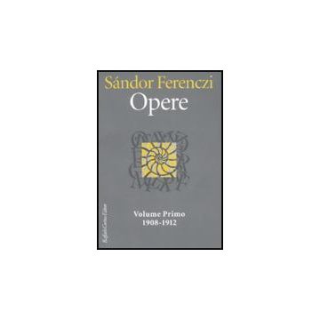 Opere. Vol. 1: 1908-1912. - Ferenczi Sandor; Carloni G.  - Cortina Raffaello - 9788860302205