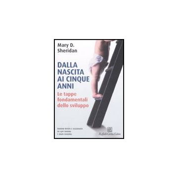 Dalla Nascita Ai Cinque Anni. Le Tappe Fondamentali Dello Sviluppo - Sheridan Mary D.; Sharma A. ; Cockerill H.  - Cortina Raffaello - 9788860302243