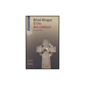 Il Dio Dei Cristiani. L'unico Dio?  - Brague Remi - Cortina Raffaello - 9788860302441
